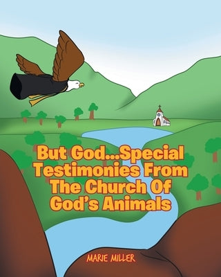 But God... Special Testimonies from the Church of God's Animals by Miller, Marie