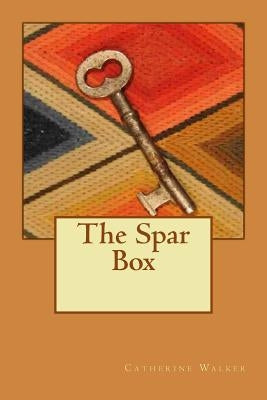 The Spar Box by Walker, Catherine Kent