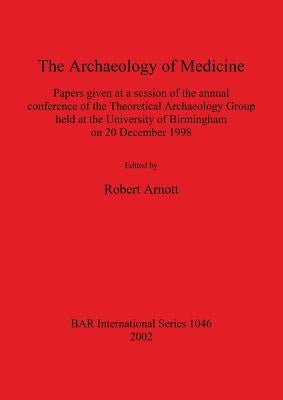 The Archaeology of Medicine by Arnott, Robert