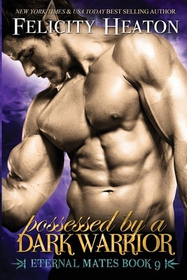 Possessed by a Dark Warrior: Eternal Mates Romance Series by Heaton, Felicity