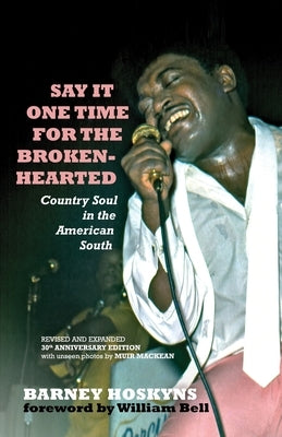 Say It One Time for the Brokenhearted: Country Soul in the American South by Hoskyns, Barney