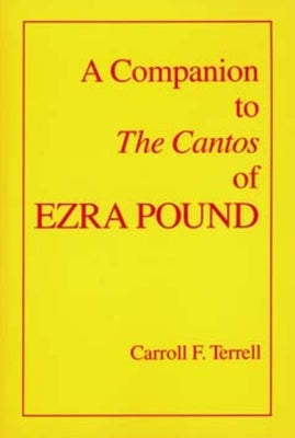 A Companion to the Cantos of Ezra Pound by Terrell, Carroll F.
