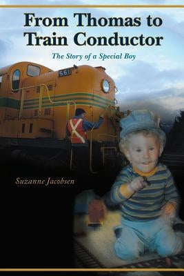 From Thomas to Train Conductor: The Story of a Special Boy by Jacobsen, Suzanne