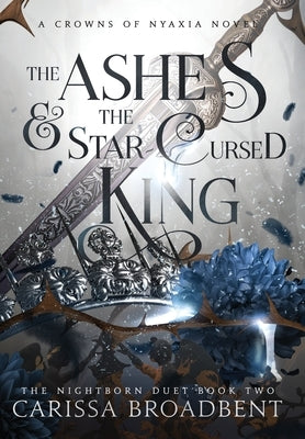 The Ashes and the Star-Cursed King by Broadbent, Carissa
