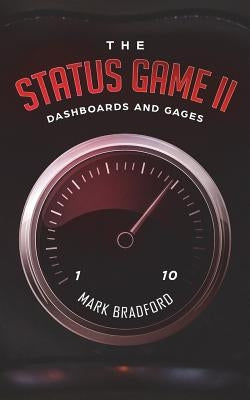 The Status Game II: Dashboards and Gages by Bradford, Mark