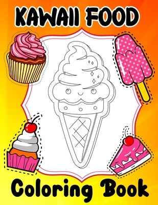 Kawaii Food Coloring Book: Super Cute Food Coloring Book For Adults and Kids of all ages - 45 adorable & Relaxing Easy Kawaii Food And Drinks Col by Publishing, Kawaii Food Coloring Funn