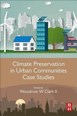 Climate Preservation in Urban Communities Case Studies by Clark II, Woodrow W.
