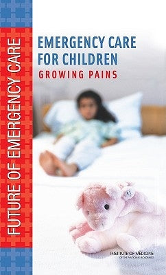 Emergency Care for Children: Growing Pains by Institute of Medicine