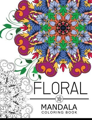 Floral Mandala Coloring Book: coloring pages for adults, flower coloring books for adults by Floral Art Publishing