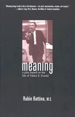 Meaning: A Play Based on the Life of Viktor E. Frankl by Battino, Rubin