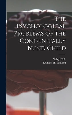 The Psychological Problems of the Congenitally Blind Child by Nyla J Cole
