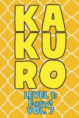 Kakuro Level 1: Easy! Vol. 7: Play Kakuro 11x11 Grid Easy Level Number Based Crossword Puzzle Popular Travel Vacation Games Japanese M by Numerik, Sophia