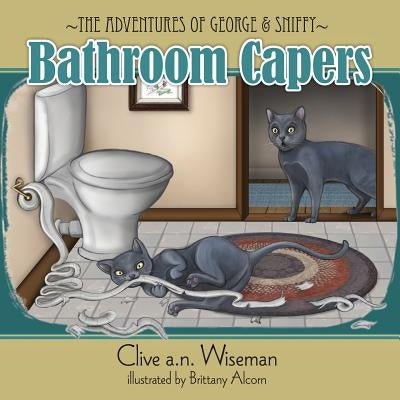 The adventures of George and Sniffy: Bathroom Capers by Wiseman, Clive a. N.
