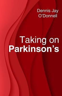 Taking on Parkinson's by O'Donnell, Dennis Jay