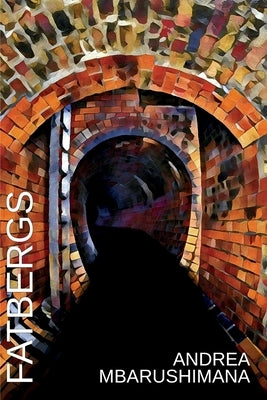 Fatbergs by Mbarushimana, Andrea