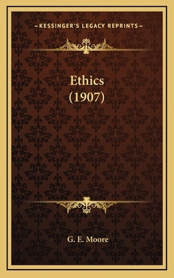 Ethics (1907) by Moore, G. E.
