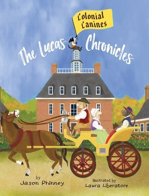 The Lucas Chronicles: Colonial Canines by Phinney, Jason