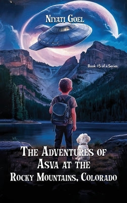 The Adventures of Asva at The Rocky Mountains, Colorado by Goel, Niyati