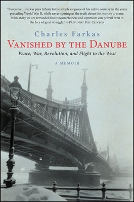 Vanished by the Danube: Peace, War, Revolution, and Flight to the West by Farkas, Charles