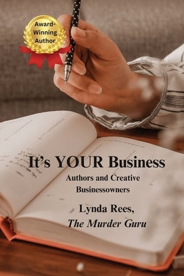 It's YOUR Business: Authors and Creative Businessowners by Rees, Lynda