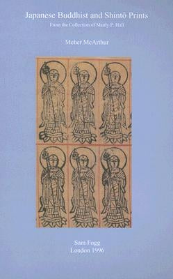 Japanese Buddhist and Shinto Prints: From the Collection of Manly P. Hall by McArthur, Meher