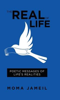 The Real of Life: Poetic Messages of Life's Realities by Jameil, Moma