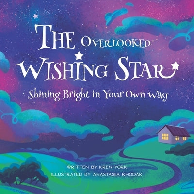 The Overlooked Wishing Star: Shining Bright in Your Own Way by Khodak, Anastasiia