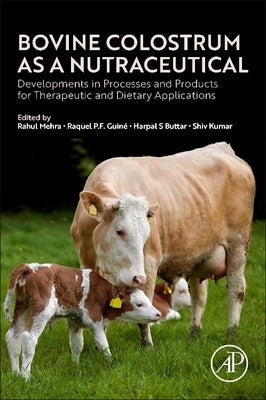 Bovine Colostrum as a Nutraceutical: Developments in Processes and Products for Therapeutic and Dietary Applications by Mehra, Rahul