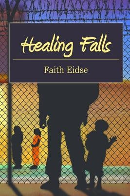 Healing Falls by Eidse Ph. D., Faith M.