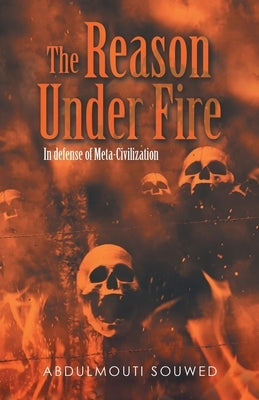 The Reason Under Fire: In Defense of Meta-Civilization by Souwed, Abdulmouti