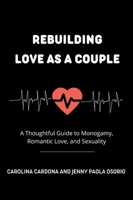 Rebuilding Love as a Couple: A Thoughtful Guide to Monogamy, Romantic Love, and Sexuality by Osorio Echeverri, Jenny Paola