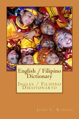 English / Filipino Dictionary: Ingles / Filipino Diksiyonaryo by Rigdon, John C.