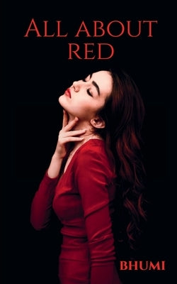 All About Red: - by Bhumi