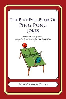 The Best Ever Book of Ping Pong Jokes: Lots and Lots of Jokes Specially Repurposed for You-Know-Who by Young, Mark Geoffrey