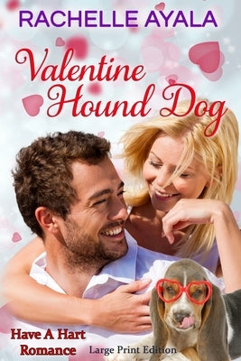 Valentine Hound Dog (Large Print Edition): The Hart Family by Ayala, Rachelle