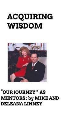 Acquiring Wisdom: Our Journey as Mentors by Linney, Deleana