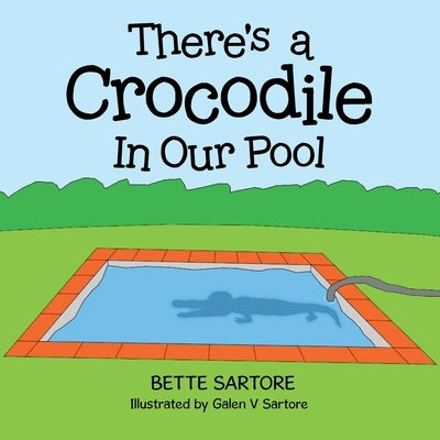 There's a Crocodile In Our Pool by Sartore, Bette