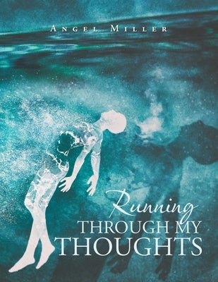 Running Through My Thoughts by Miller, Angel