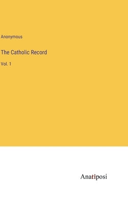 The Catholic Record: Vol. 1 by Anonymous