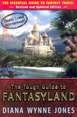 The Tough Guide to Fantasyland: The Essential Guide to Fantasy Travel by Jones, Diana Wynne
