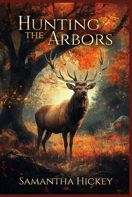 Hunting the Arbors by Hickey, Samantha