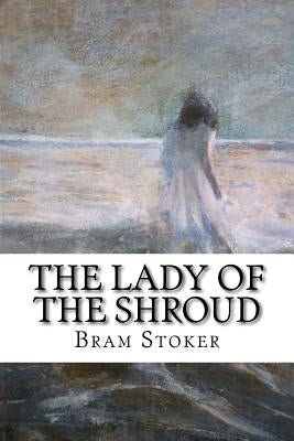 The Lady of the Shroud by Stoker, Bram