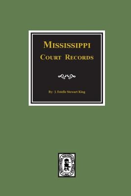 Mississippi Court Records, 1799-1835. by King, June Estelle