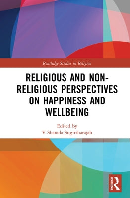 Religious and Non-Religious Perspectives on Happiness and Wellbeing by Sugirtharajah, Sharada
