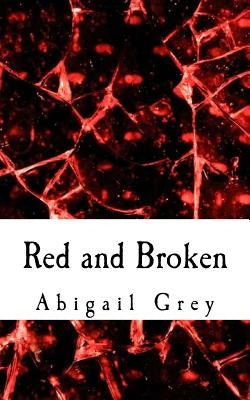 Red and Broken by Grey, Abigail