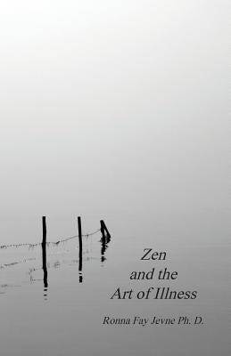 Zen and the Art of Illness by Jevne, Ronna Fay