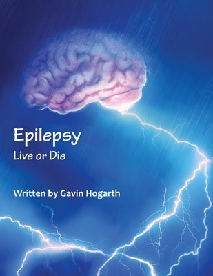 Epilepsy: Live Or Die by Hogarth, Gavin