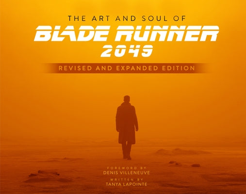 The Art and Soul of Blade Runner 2049 - Revised and Expanded Edition by Lapointe, Tanya