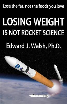 LOSING WEIGHT is not rocket science by Walsh, Edward J.