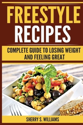 Freestyle Recipes: Complete Guide To Losing Weight And Feeling Great by Williams, Sherry S.